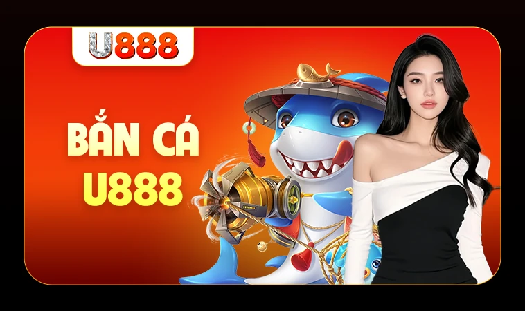 Sảnh bắn cá U888 thiết kế giao diện đẹp, chuyên nghiệp