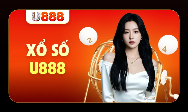 Trải nghiệm chơi xổ số cực đã tại nhà cái U888